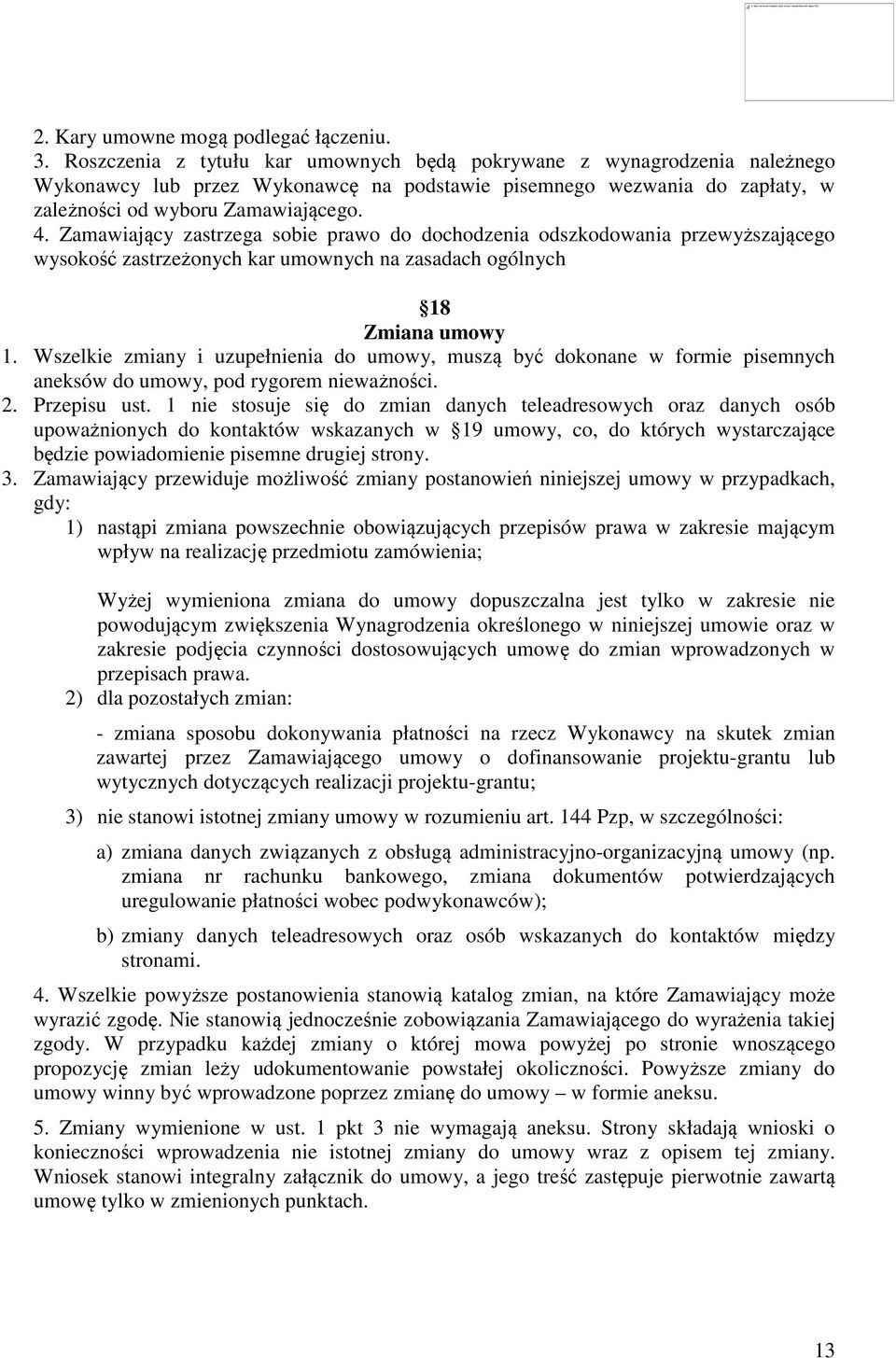 Zamawiający zastrzega sobie prawo do dochodzenia odszkodowania przewyższającego wysokość zastrzeżonych kar umownych na zasadach ogólnych 18 Zmiana umowy 1.