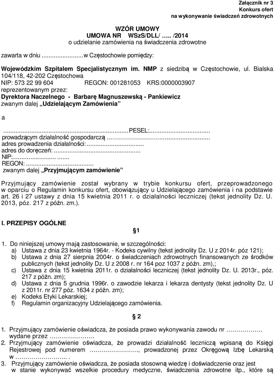 Bialska 104/118, 42-202 Częstochowa NIP: 573 22 99 604 REGON: 001281053 KRS:0000003907 reprezentowanym przez: Dyrektora Naczelnego - Barbarę Magnuszewską - Pankiewicz zwanym dalej Udzielającym