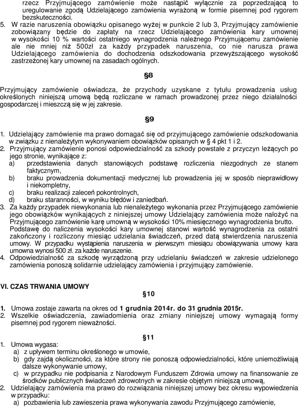 ostatniego wynagrodzenia należnego Przyjmującemu zamówienie ale nie mniej niż 500zł za każdy przypadek naruszenia, co nie narusza prawa Udzielającego zamówienia do dochodzenia odszkodowania