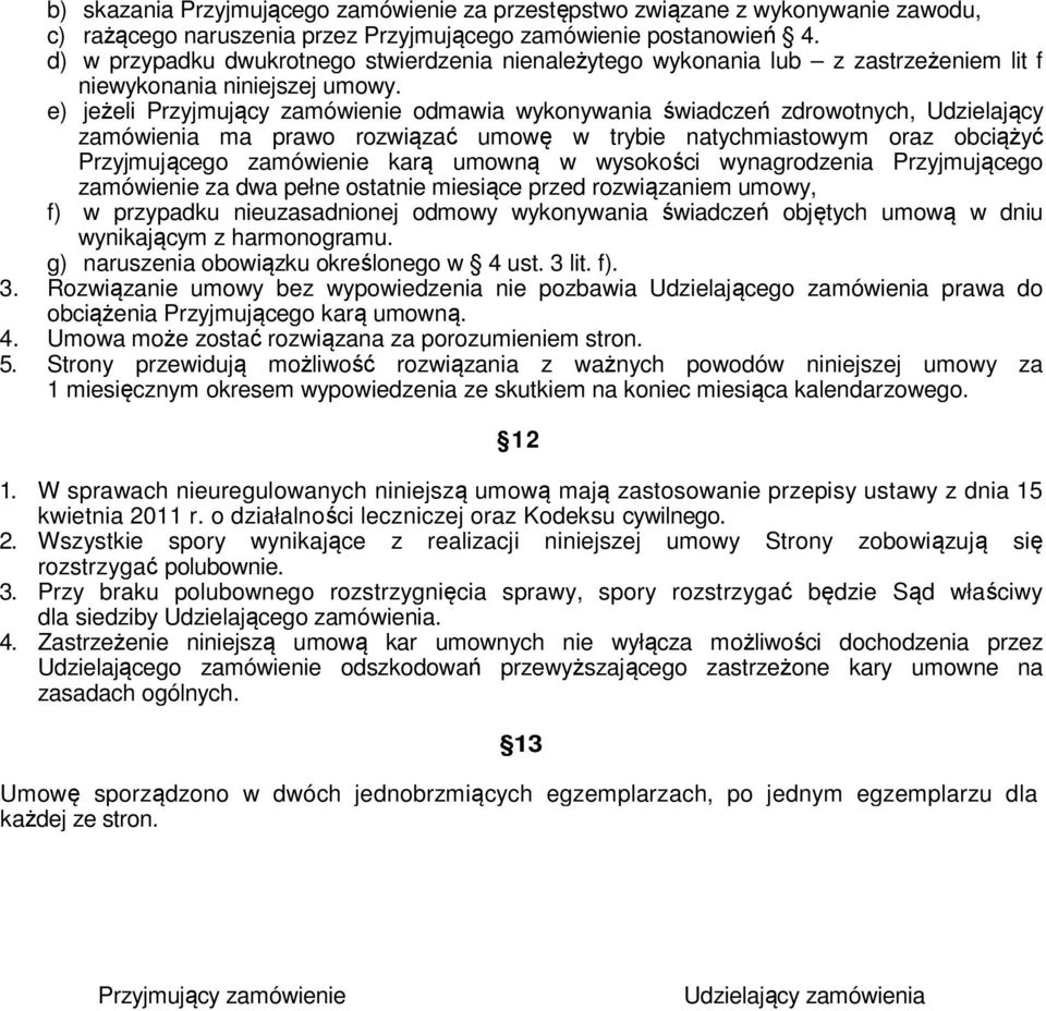 e) jeżeli Przyjmujący zamówienie odmawia wykonywania świadczeń zdrowotnych, Udzielający zamówienia ma prawo rozwiązać umowę w trybie natychmiastowym oraz obciążyć Przyjmującego zamówienie karą umowną