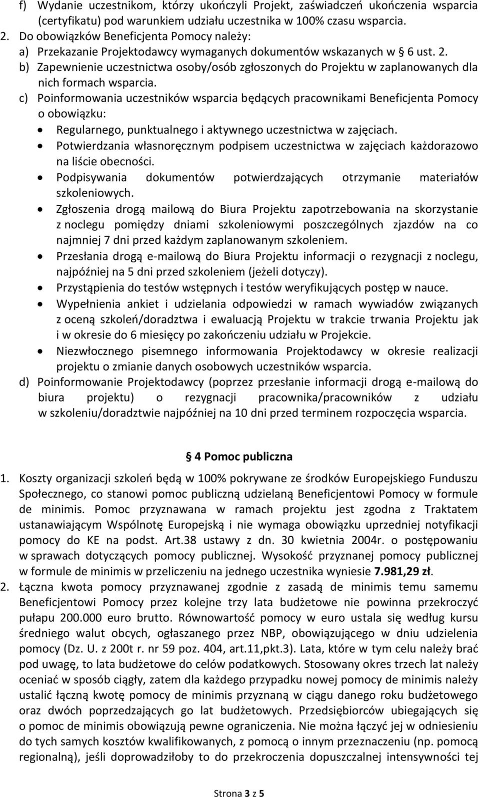 b) Zapewnienie uczestnictwa osoby/osób zgłoszonych do Projektu w zaplanowanych dla nich formach wsparcia.