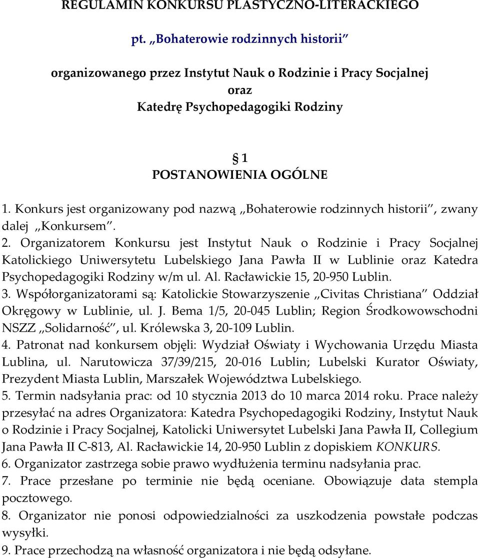 Konkurs jest organizowany pod nazwą Bohaterowie rodzinnych historii, zwany dalej Konkursem. 2.