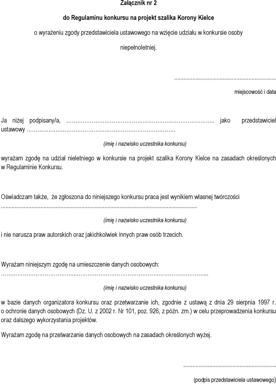 Oświadczam także, że zgłoszona do niniejszego konkursu praca jest wynikiem własnej twórczości... i nie narusza praw autorskich oraz jakichkolwiek innych praw osób trzecich.