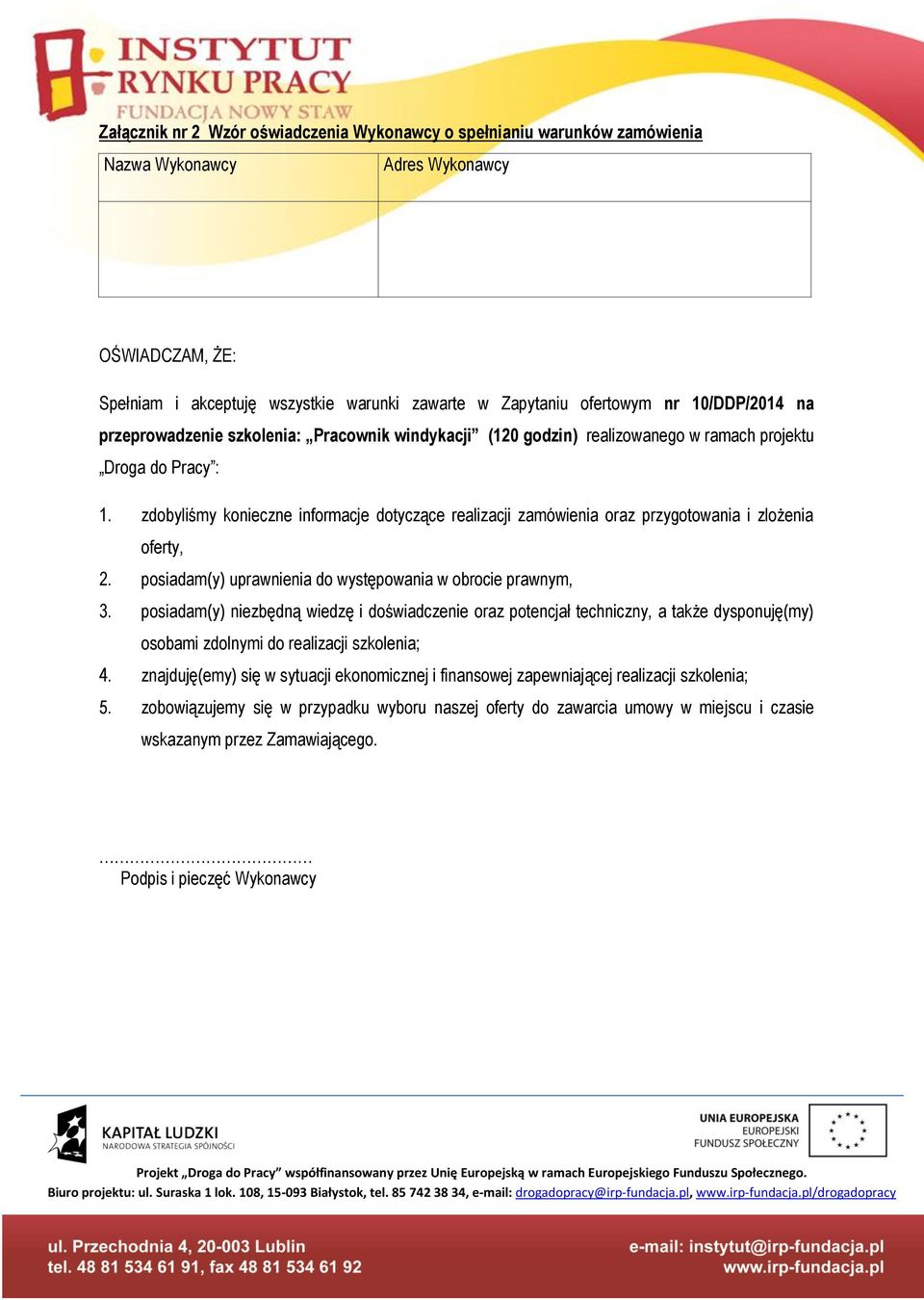 zdobyliśmy konieczne informacje dotyczące realizacji zamówienia oraz przygotowania i zlożenia oferty, 2. posiadam(y) uprawnienia do występowania w obrocie prawnym, 3.