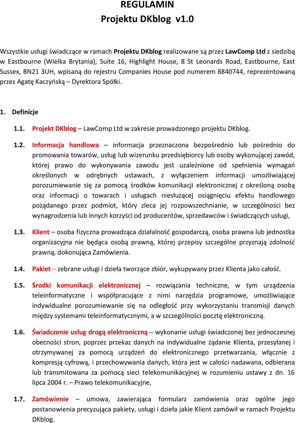 Sussex, BN21 3UH, wpisaną do rejestru Companies House pod numerem 8840744, reprezentowaną przez Agatę Kaczyńską Dyrektora Spółki. 1. Definicje 1.1. Projekt DKblog LawComp Ltd w zakresie prowadzonego projektu DKblog.