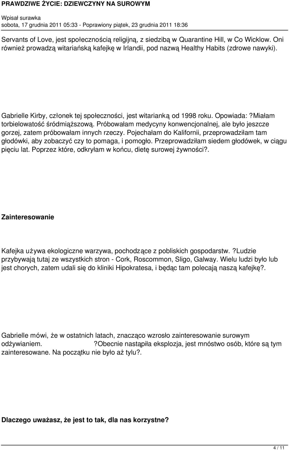 Próbowałam medycyny konwencjonalnej, ale było jeszcze gorzej, zatem próbowałam innych rzeczy. Pojechałam do Kalifornii, przeprowadziłam tam głodówki, aby zobaczyć czy to pomaga, i pomogło.