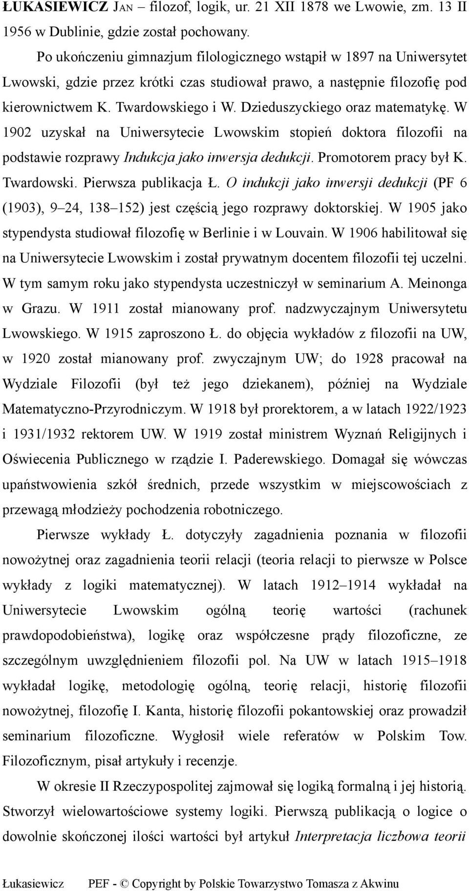 Dzieduszyckiego oraz matematykę. W 1902 uzyskał na Uniwersytecie Lwowskim stopień doktora filozofii na podstawie rozprawy Indukcja jako inwersja dedukcji. Promotorem pracy był K. Twardowski.