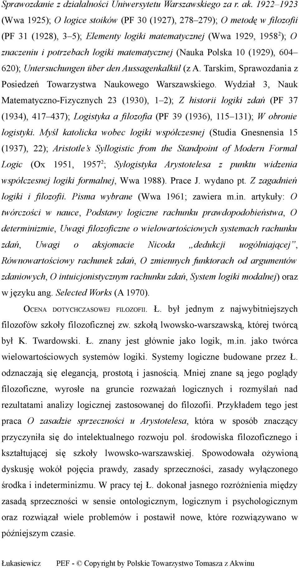 matematycznej (Nauka Polska 10 (1929), 604 620); Untersuchungen über den Aussagenkalkül (z A. Tarskim, Sprawozdania z Posiedzeń Towarzystwa Naukowego Warszawskiego.