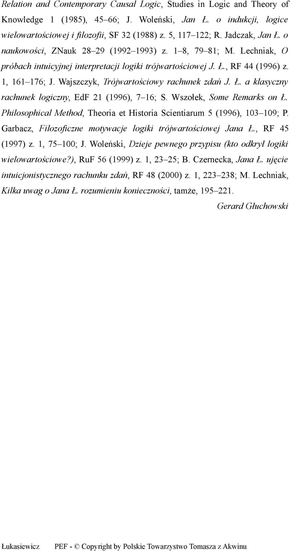 Wajszczyk, Trójwartościowy rachunek zdań J. Ł. a klasyczny rachunek logiczny, EdF 21 (1996), 7 16; S. Wszołek, Some Remarks on Ł.