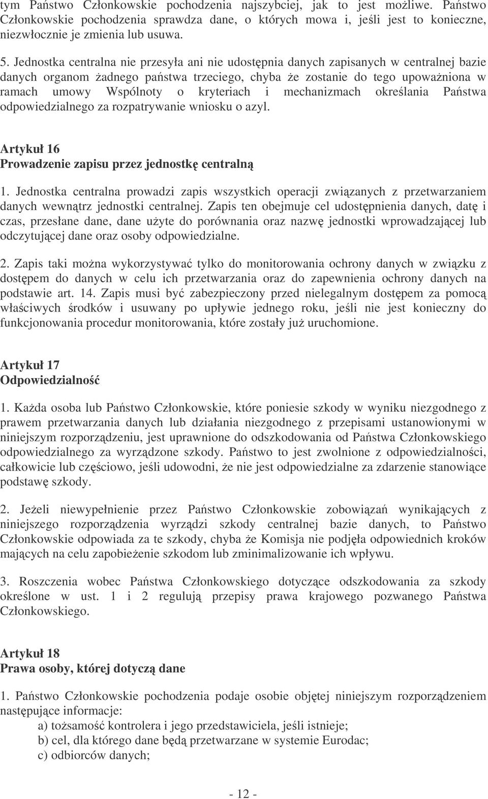 kryteriach i mechanizmach okrelania Pastwa odpowiedzialnego za rozpatrywanie wniosku o azyl. Artykuł 16 Prowadzenie zapisu przez jednostk centraln 1.