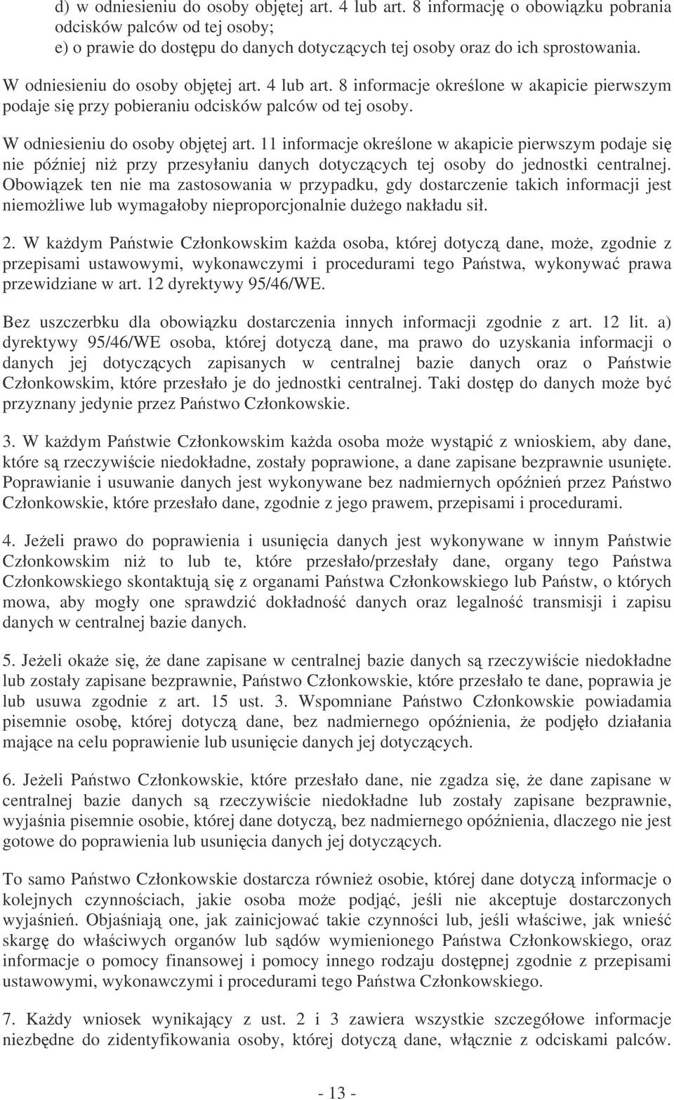 11 informacje okrelone w akapicie pierwszym podaje si nie póniej ni przy przesyłaniu danych dotyczcych tej osoby do jednostki centralnej.