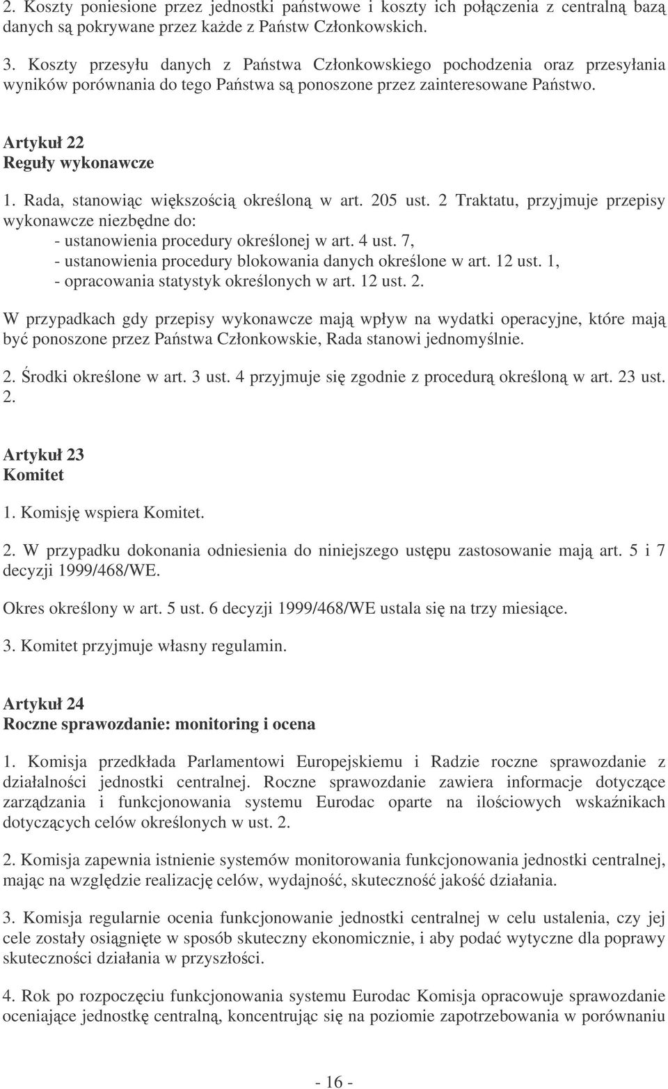 Rada, stanowic wikszoci okrelon w art. 205 ust. 2 Traktatu, przyjmuje przepisy wykonawcze niezbdne do: - ustanowienia procedury okrelonej w art. 4 ust.