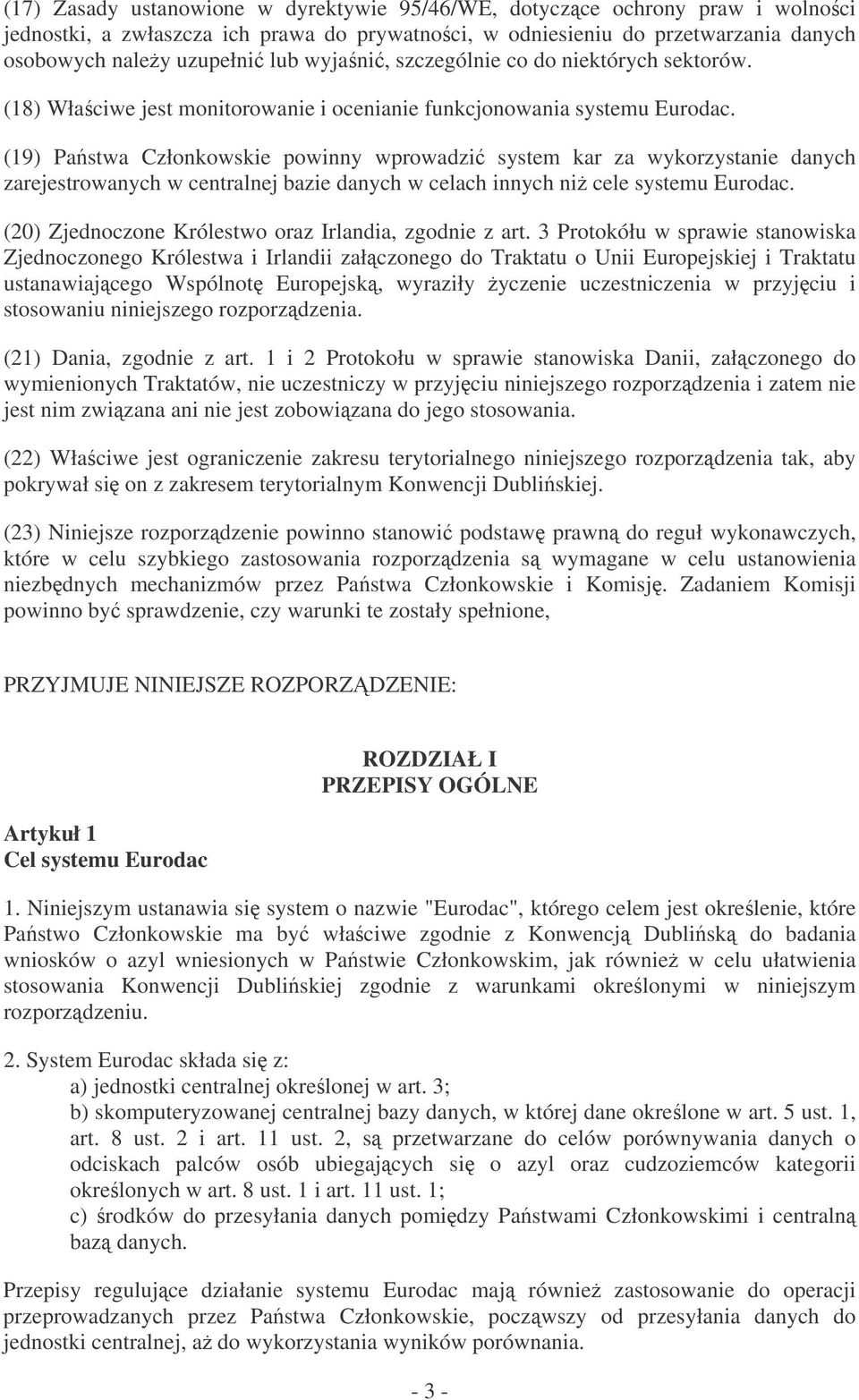 (19) Pastwa Członkowskie powinny wprowadzi system kar za wykorzystanie danych zarejestrowanych w centralnej bazie danych w celach innych ni cele systemu Eurodac.