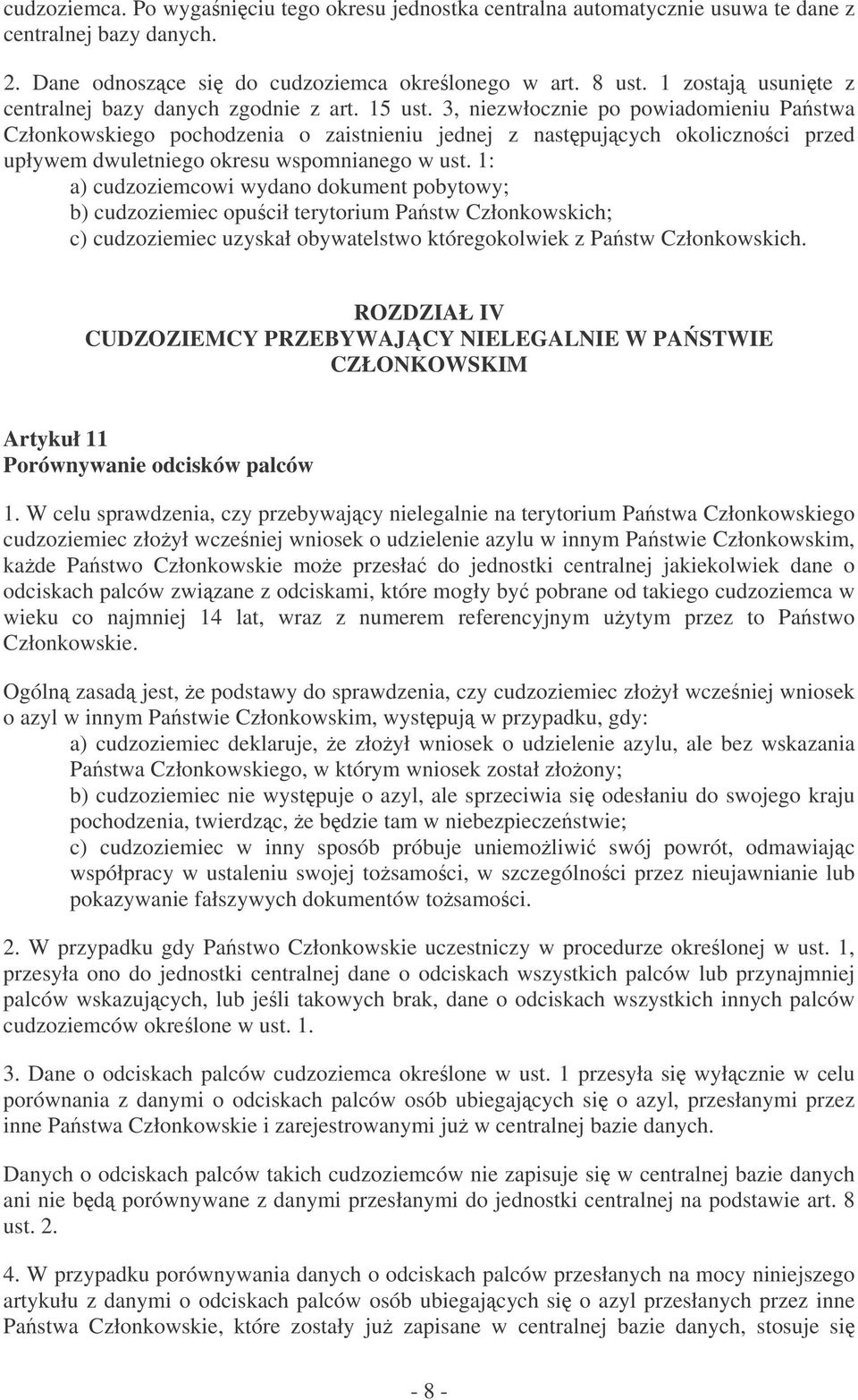 3, niezwłocznie po powiadomieniu Pastwa Członkowskiego pochodzenia o zaistnieniu jednej z nastpujcych okolicznoci przed upływem dwuletniego okresu wspomnianego w ust.