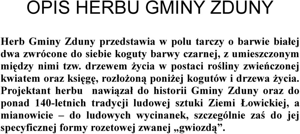 drzewem życia w postaci rośliny zwieńczonej kwiatem oraz księgę, rozłożoną poniżej kogutów i drzewa życia.