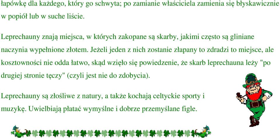 Jeżeli jeden z nich zostanie złapany to zdradzi to miejsce, ale kosztowności nie odda łatwo, skąd wzięło się powiedzenie, że skarb