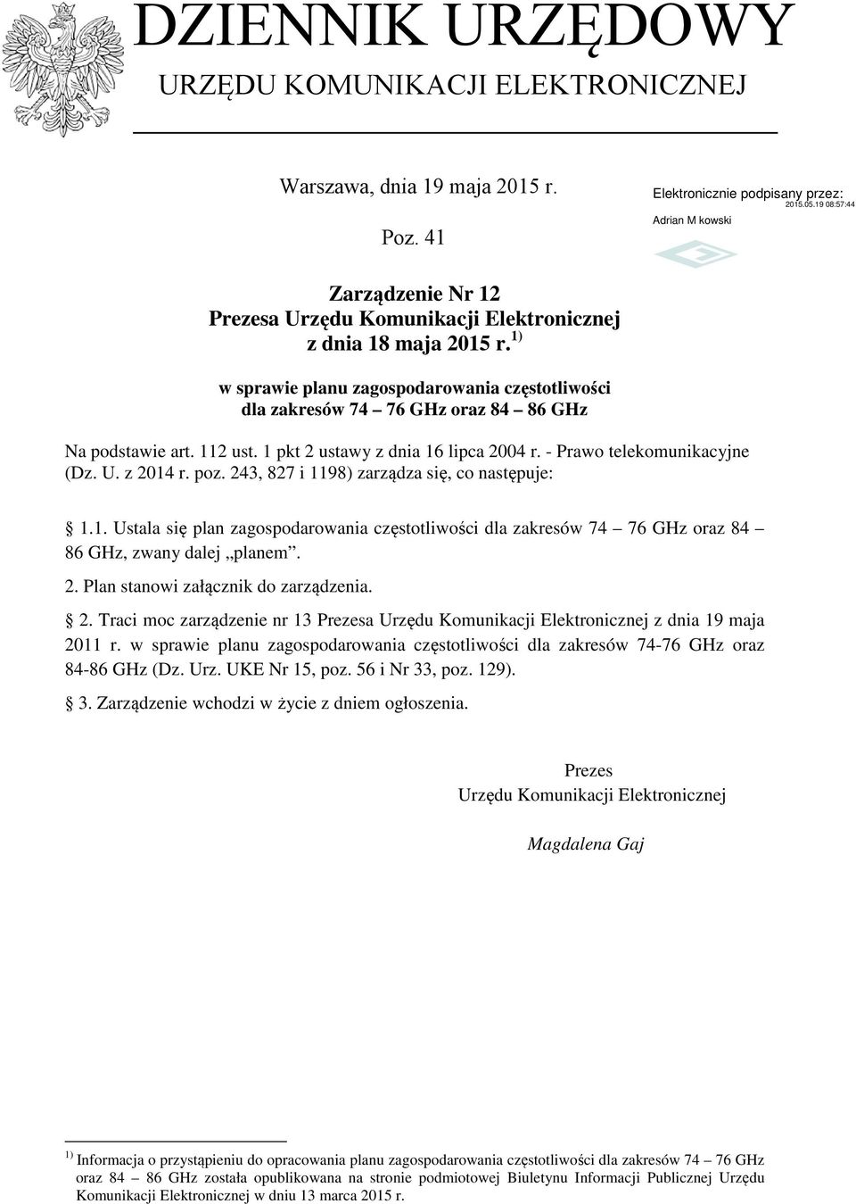 243, 827 i 1198) zarządza się, co astępuje: 1.1. Ustala się pla zagospodarowaia częstotliwości dla zakresów 74 76 GHz oraz 84 86 GHz, zway dalej plaem. 2.