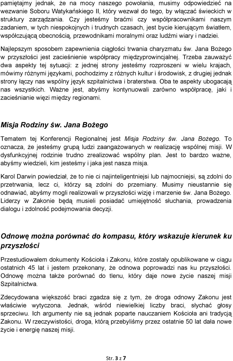 i nadziei. Najlepszym sposobem zapewnienia ciągłości trwania charyzmatu św. Jana Bożego w przyszłości jest zacieśnienie współpracy międzyprowincjalnej.