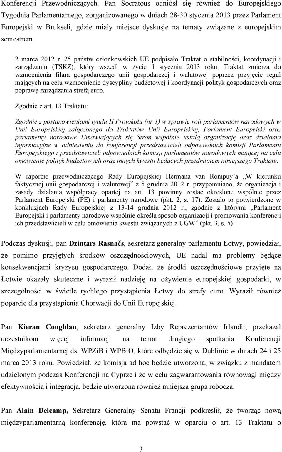 związane z europejskim semestrem. 2 marca 2012 r. 25 państw członkowskich UE podpisało Traktat o stabilności, koordynacji i zarządzaniu (TSKZ), który wszedł w życie 1 stycznia 2013 roku.