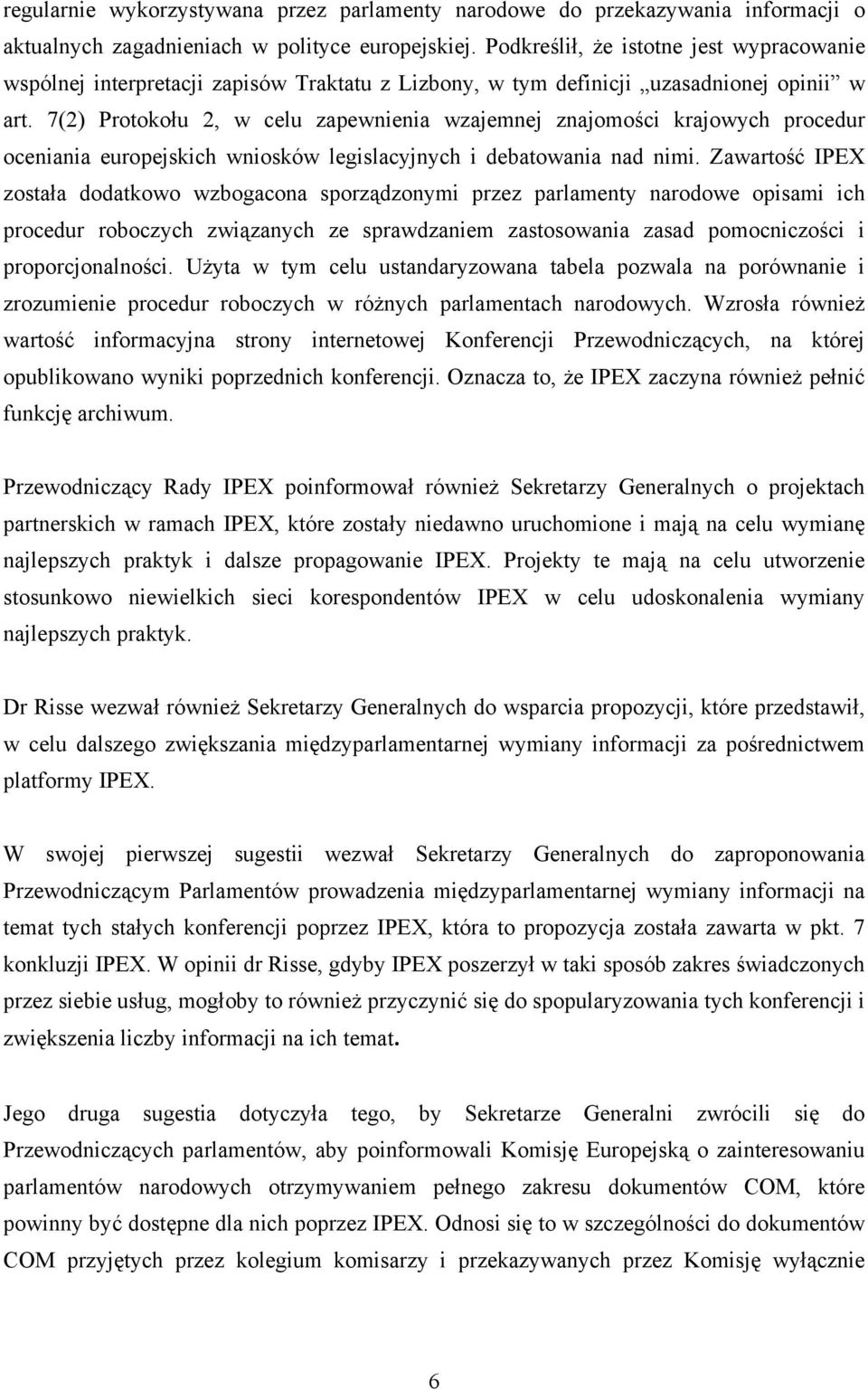 7(2) Protokołu 2, w celu zapewnienia wzajemnej znajomości krajowych procedur oceniania europejskich wniosków legislacyjnych i debatowania nad nimi.