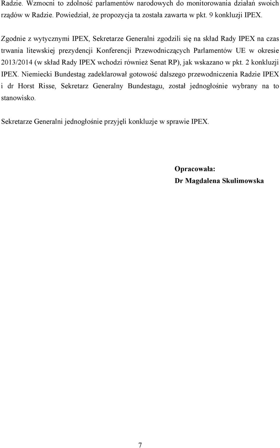 2013/2014 (w skład Rady IPEX wchodzi również Senat RP), jak wskazano w pkt. 2 konkluzji IPEX.