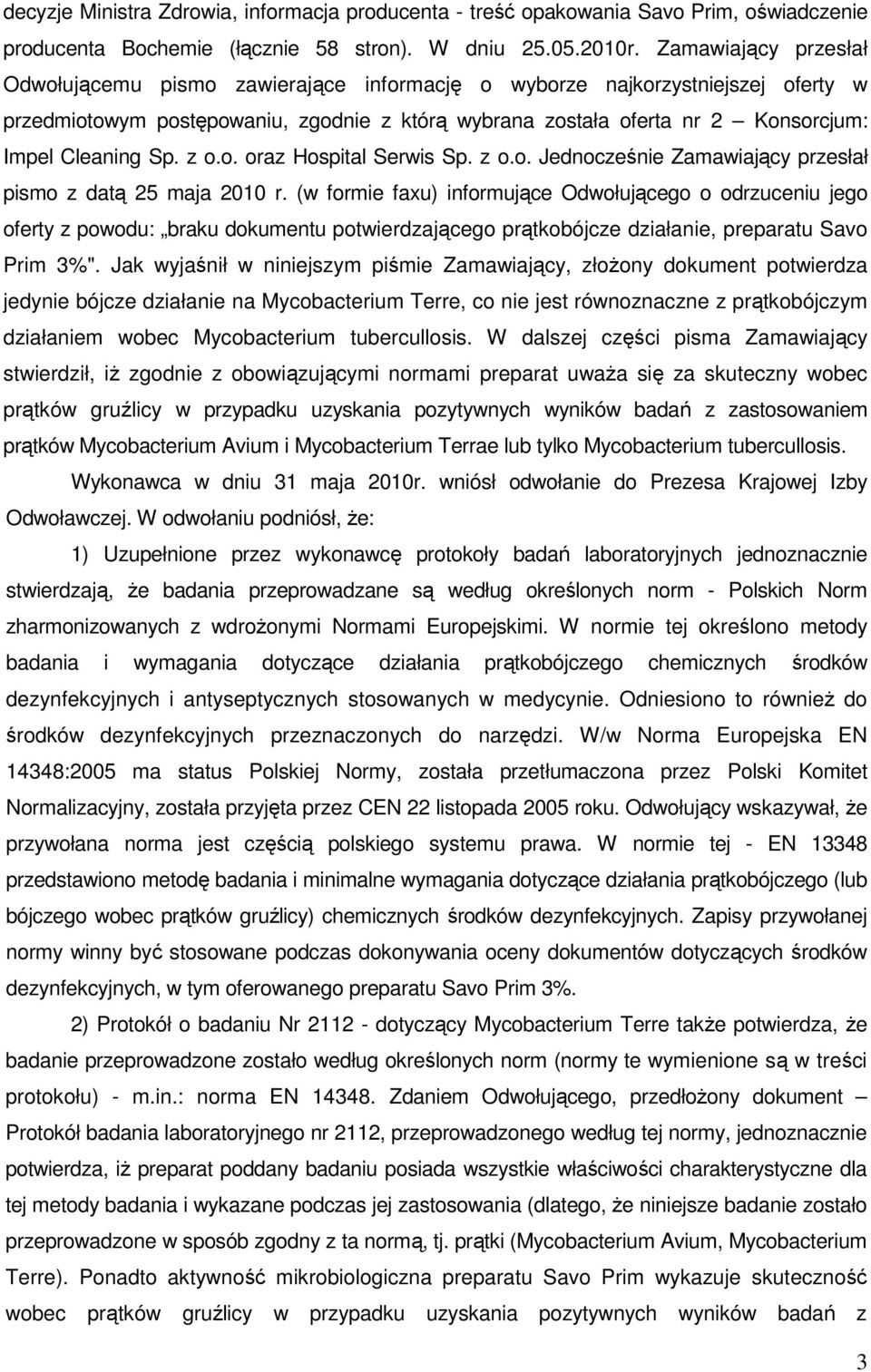 Sp. z o.o. oraz Hospital Serwis Sp. z o.o. Jednocześnie Zamawiający przesłał pismo z datą 25 maja 2010 r.