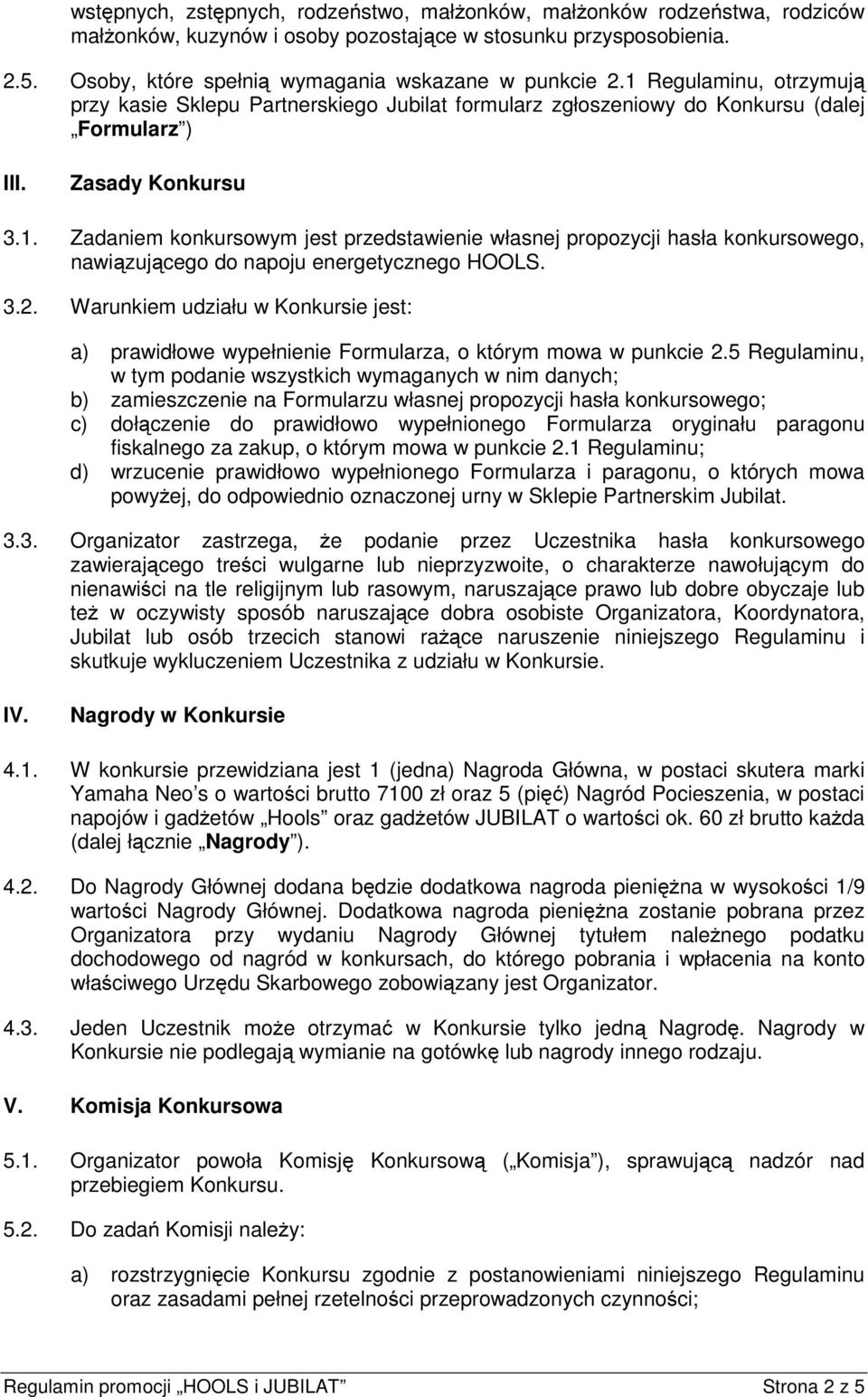 3.2. Warunkiem udziału w Konkursie jest: a) prawidłowe wypełnienie Formularza, o którym mowa w punkcie 2.