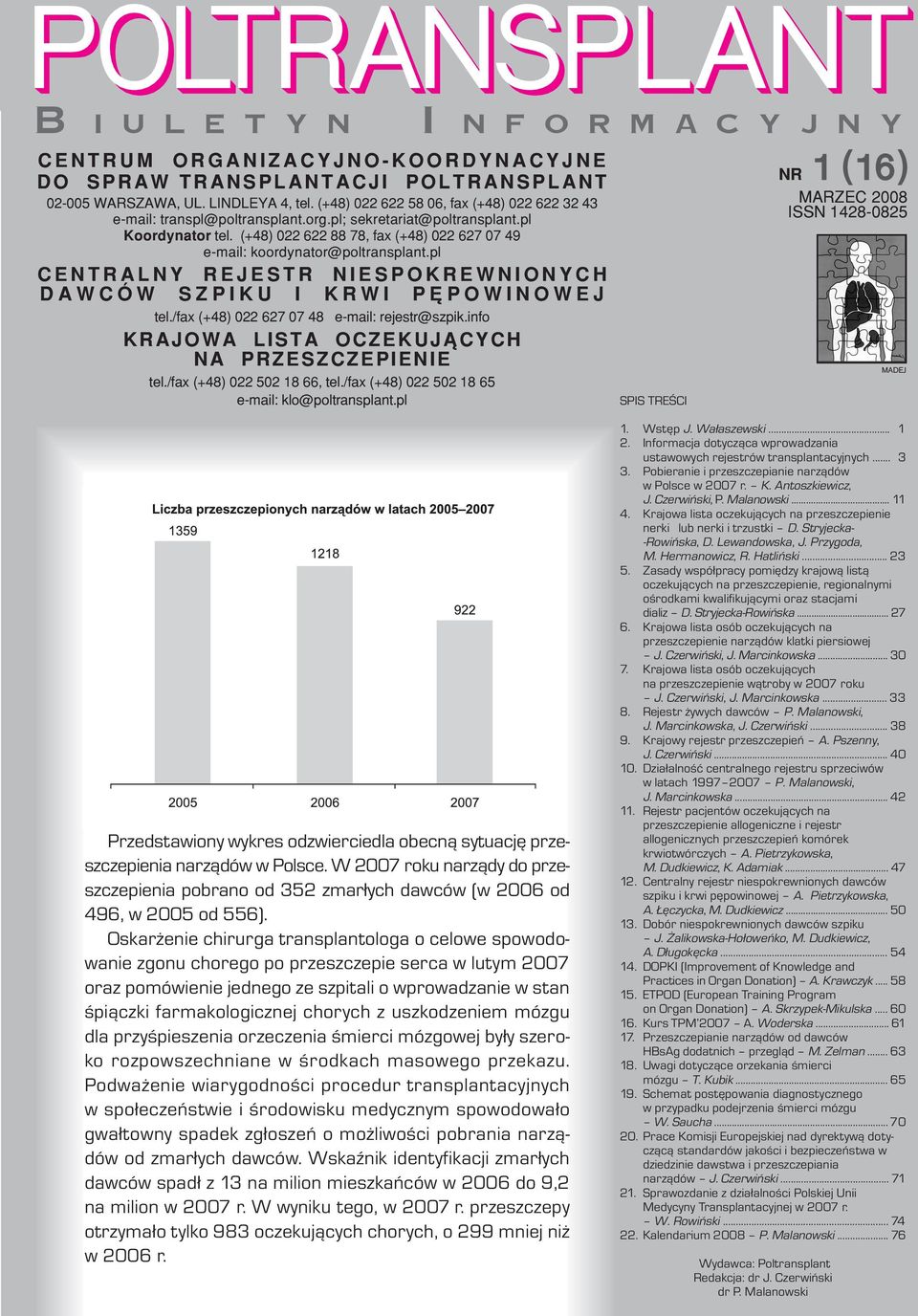 (+48) 022 622 88 78, fax (+48) 022 627 07 49 e-mail: koordynator@poltransplant.pl CENTRALNY REJESTR NIESPOKREWNIONYCH DAWCÓW SZPIKU I KRWI PÊPOWINOWEJ tel.