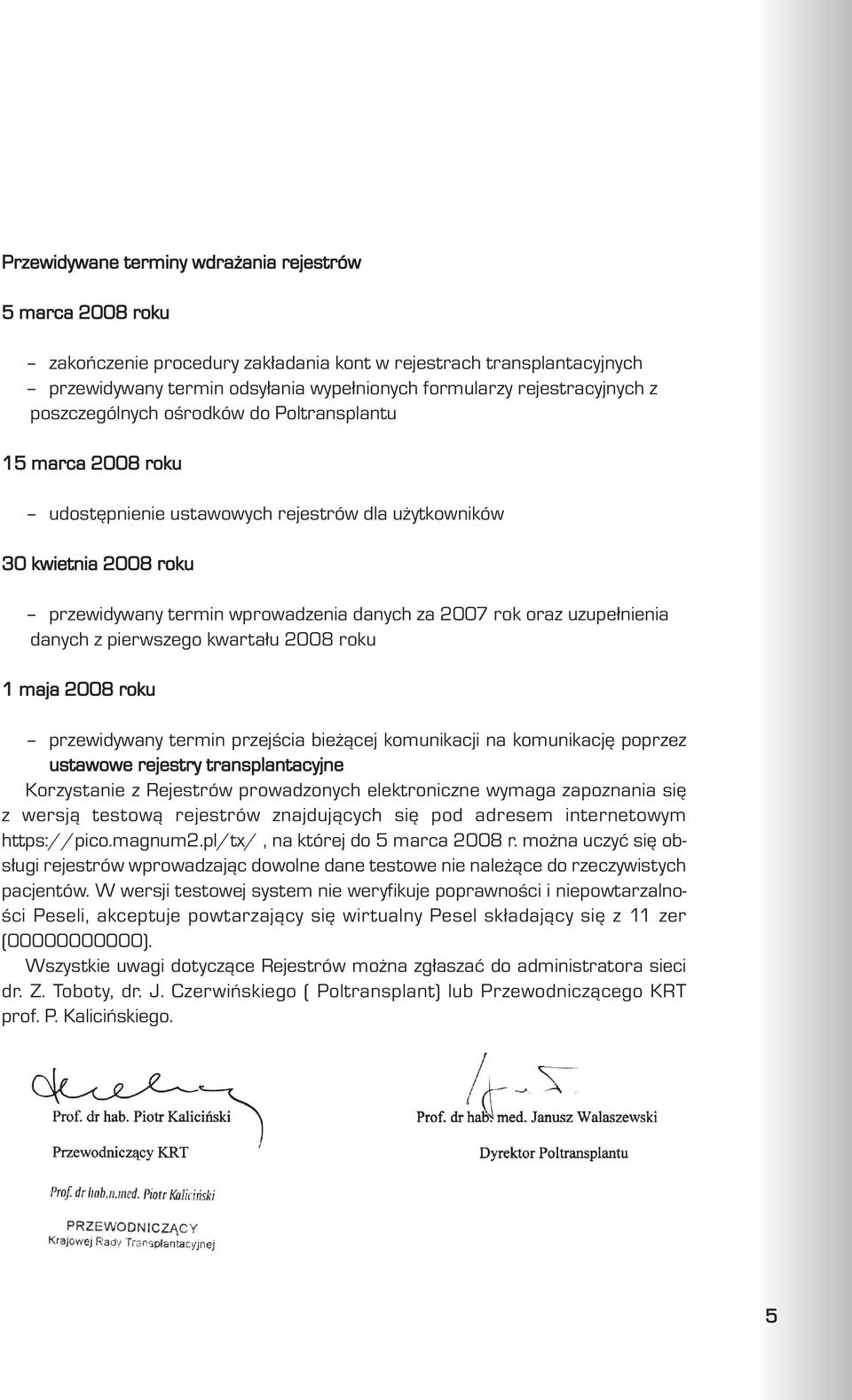 uzupe³nienia danych z pierwszego kwarta³u 2008 roku 1 maja 2008 roku przewidywany termin przejœcia bie ¹cej komunikacji na komunikacjê poprzez ustawowe rejestry transplantacyjne Korzystanie z