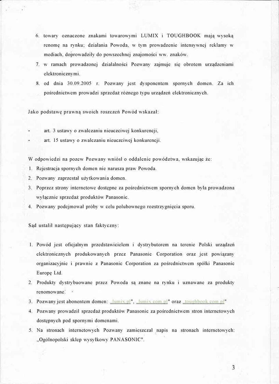 Za ich pośrednictwem prowadzi sprzedaż różnego typu urządzeń elektronicznych. Jako podstawę prawną swoich roszczeń Powód wskazał: art. 3 ustawy o zwalczaniu nieuczciwej konkurencji, art.