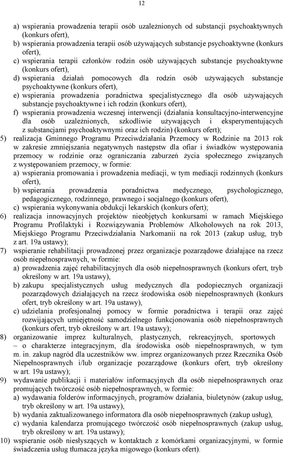 wspierania prowadzenia poradnictwa specjalistycznego dla osób używających substancje psychoaktywne i ich rodzin (konkurs ofert), f) wspierania prowadzenia wczesnej interwencji (działania