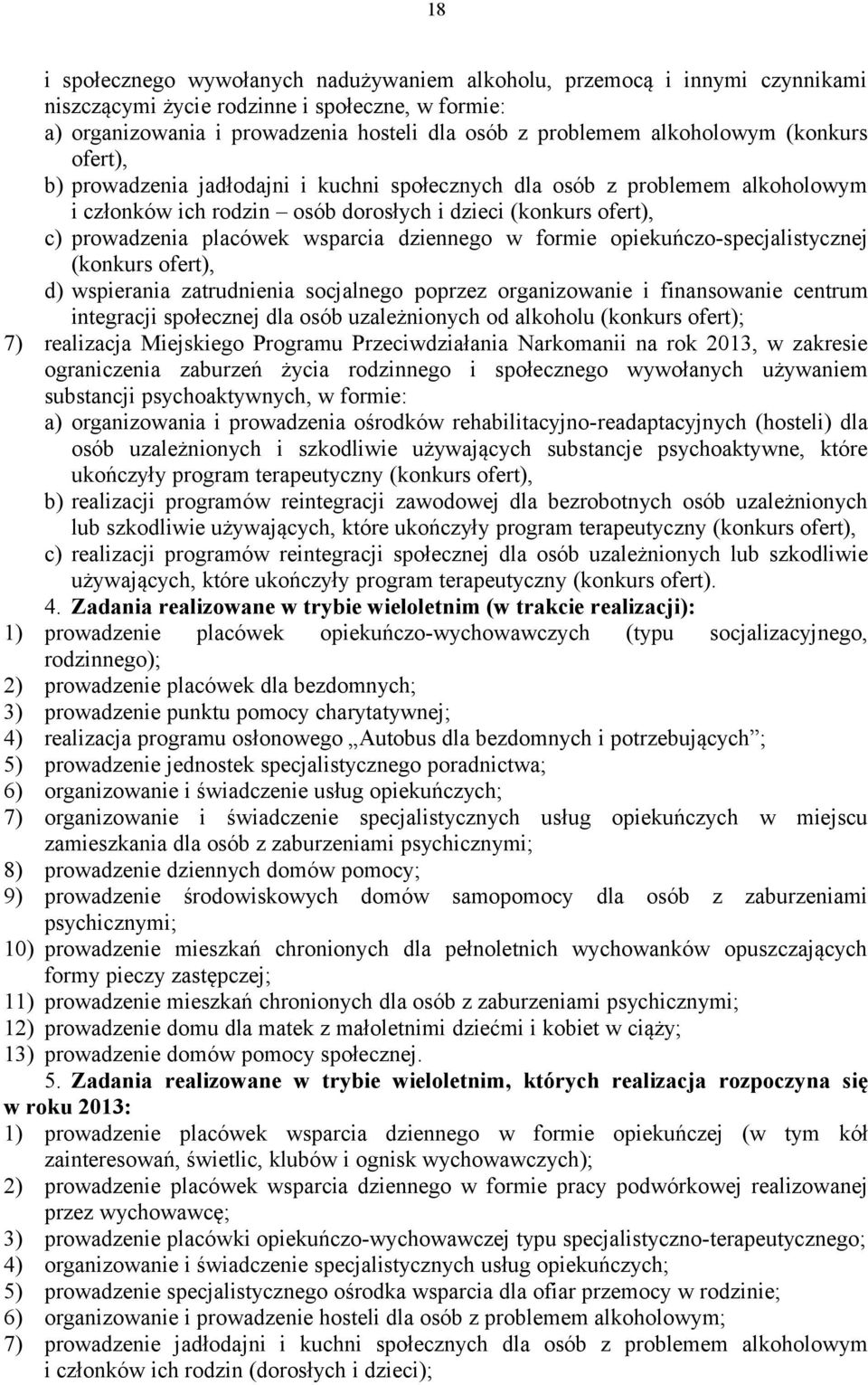 wsparcia dziennego w formie opiekuńczo-specjalistycznej (konkurs ofert), d) wspierania zatrudnienia socjalnego poprzez organizowanie i finansowanie centrum integracji społecznej dla osób