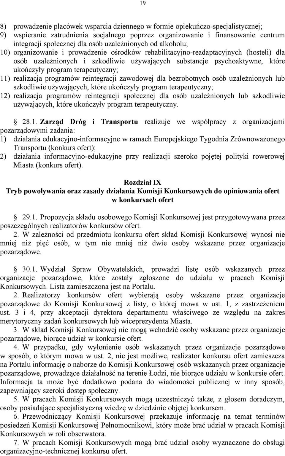 program terapeutyczny; 11) realizacja programów reintegracji zawodowej dla bezrobotnych osób uzależnionych lub szkodliwie używających, które ukończyły program terapeutyczny; 12) realizacja programów