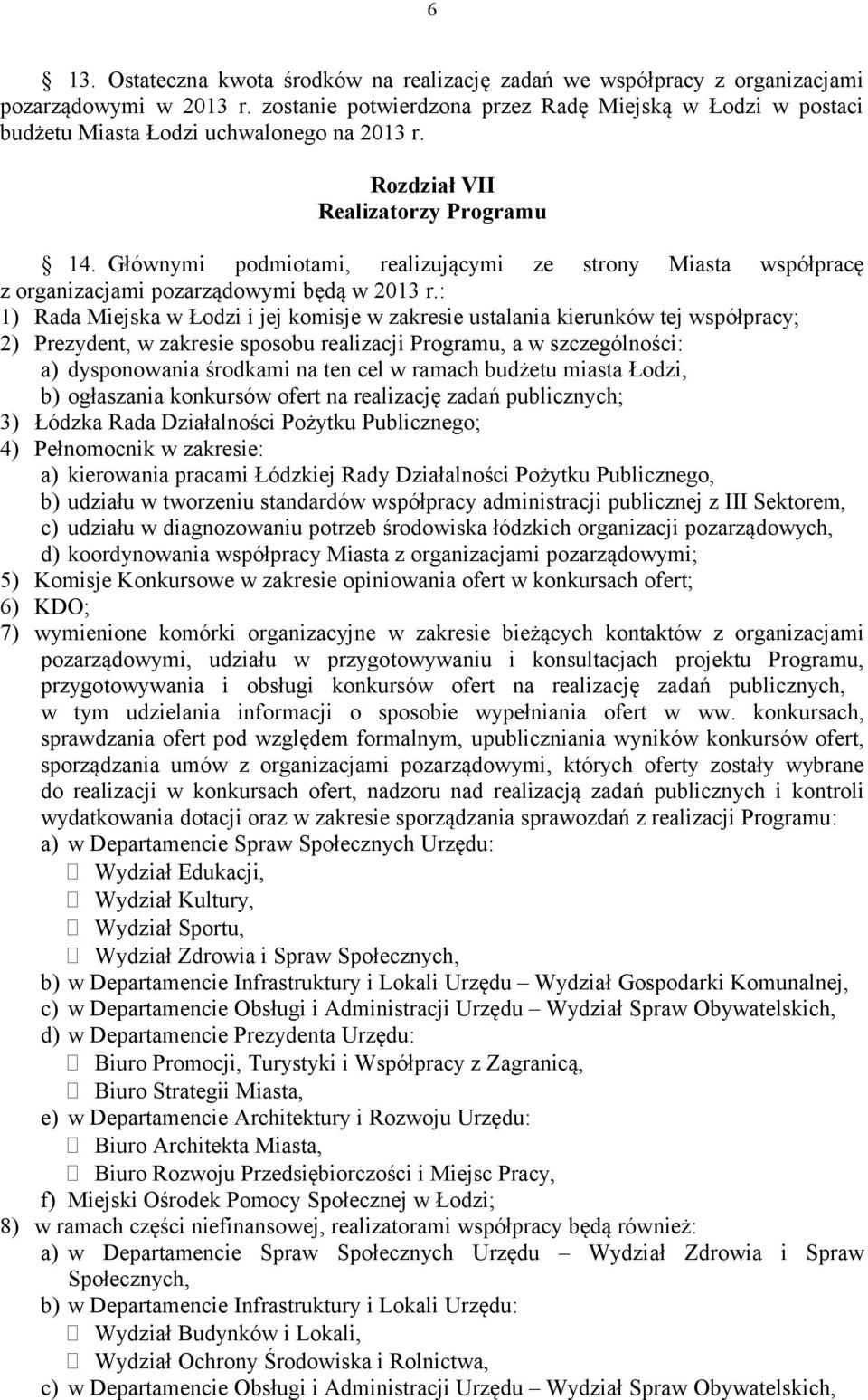 Głównymi podmiotami, realizującymi ze strony Miasta współpracę z organizacjami pozarządowymi będą w 2013 r.