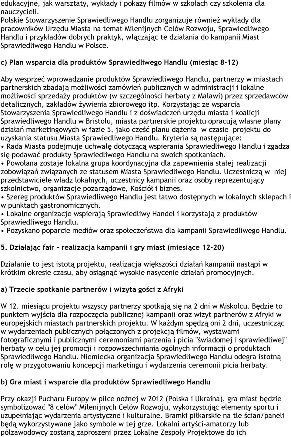 włączając te działania do kampanii Miast Sprawiedliwego Handlu w Polsce.