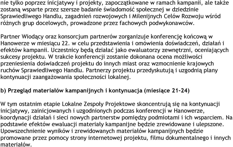 Partner Wiodący oraz konsorcjum partnerów zorganizuje konferencję końcową w Hanowerze w miesiącu 22. w celu przedstawienia i omówienia doświadczeń, działań i efektów kampanii.