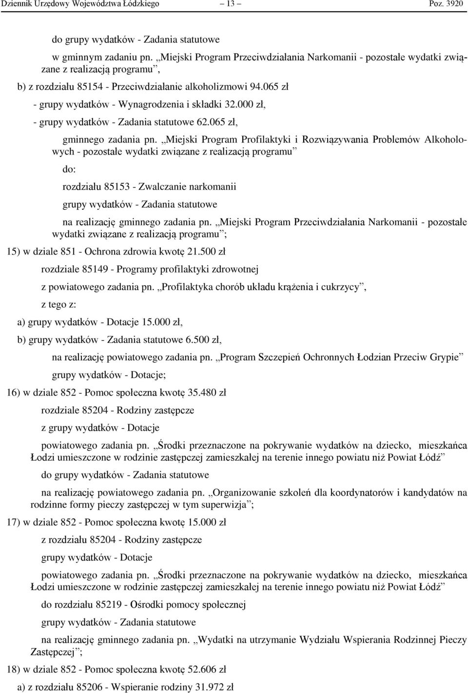 065 zł - grupy wydatków - Wynagrodzenia i składki 32.000 zł, - grupy wydatków - Zadania statutowe 62.065 zł, gminnego zadania pn.