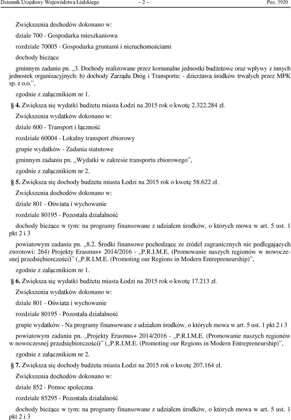 Dochody realizowane przez komunalne jednostki budżetowe oraz wpływy z innych jednostek organizacyjnych: h) dochody Zarządu Dróg i Transportu: - dzierżawa środków trwałych przez MPK sp. z o.o., zgodnie z załącznikiem nr 1.