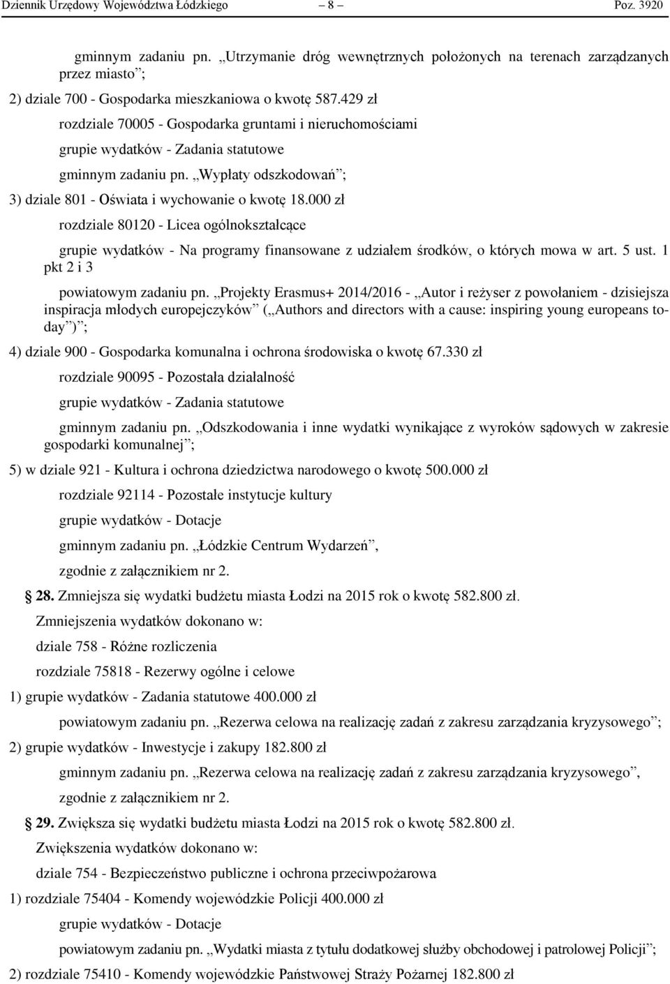 429 zł rozdziale 70005 - Gospodarka gruntami i nieruchomościami grupie wydatków - Zadania statutowe gminnym zadaniu pn. Wypłaty odszkodowań ; 3) dziale 801 - Oświata i wychowanie o kwotę 18.