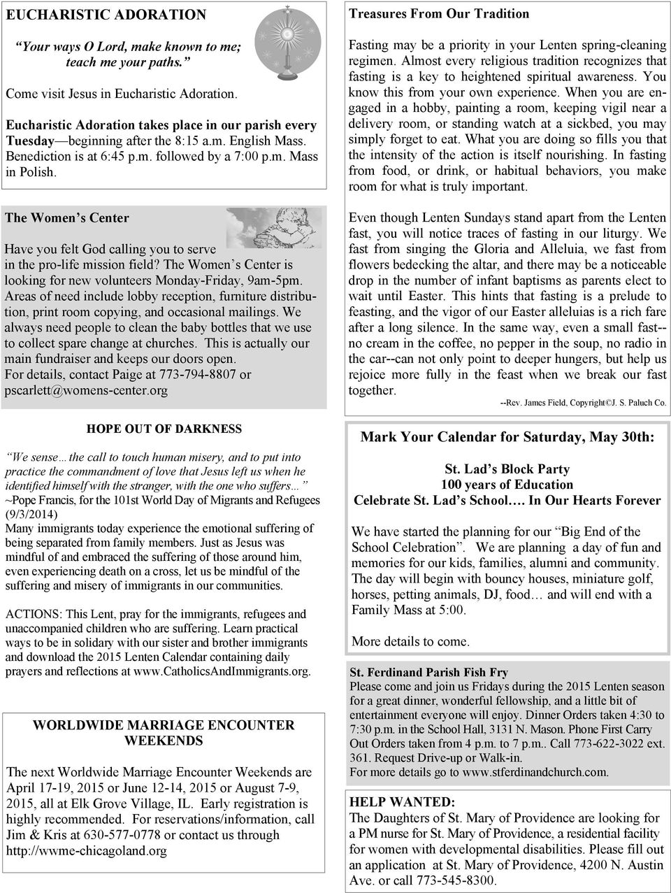 The Women s Center Have you felt God calling you to serve in the pro-life mission field? The Women s Center is looking for new volunteers Monday-Friday, 9am-5pm.