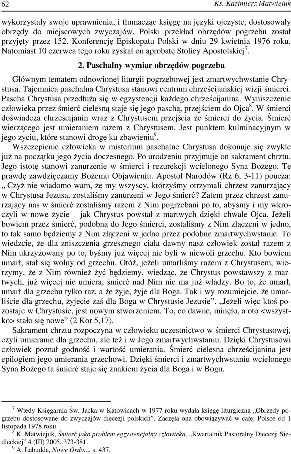 Tajemnica paschalna Chrystusa stanowi centrum chrześcijańskiej wizji śmierci. Pascha Chrystusa przedłuża się w egzystencji każdego chrześcijanina.