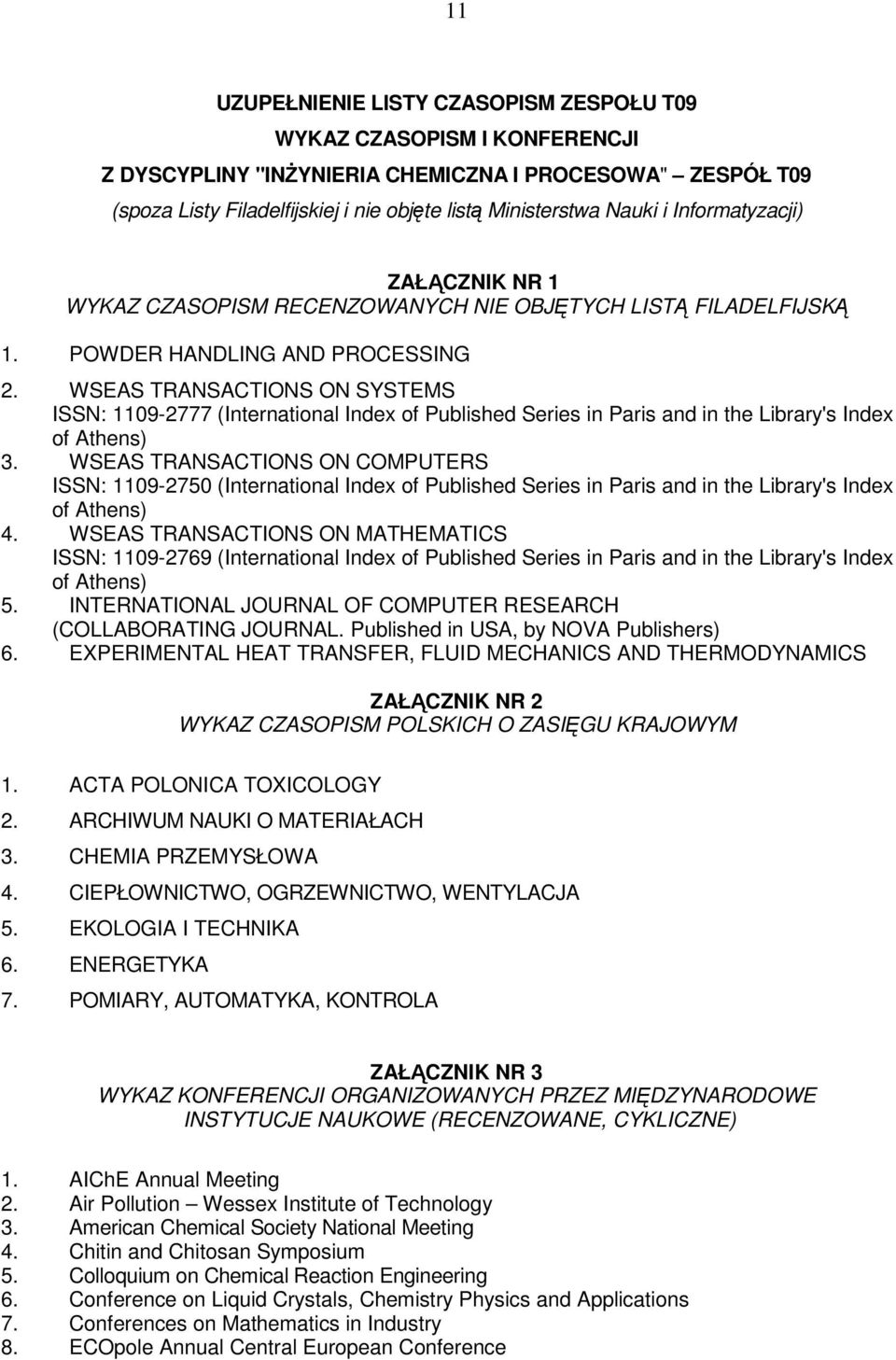 WSEAS TRANSACTIONS ON SYSTEMS ISSN: 1109-2777 (International Index of Published Series in Paris and in the Library's Index of Athens) 3.