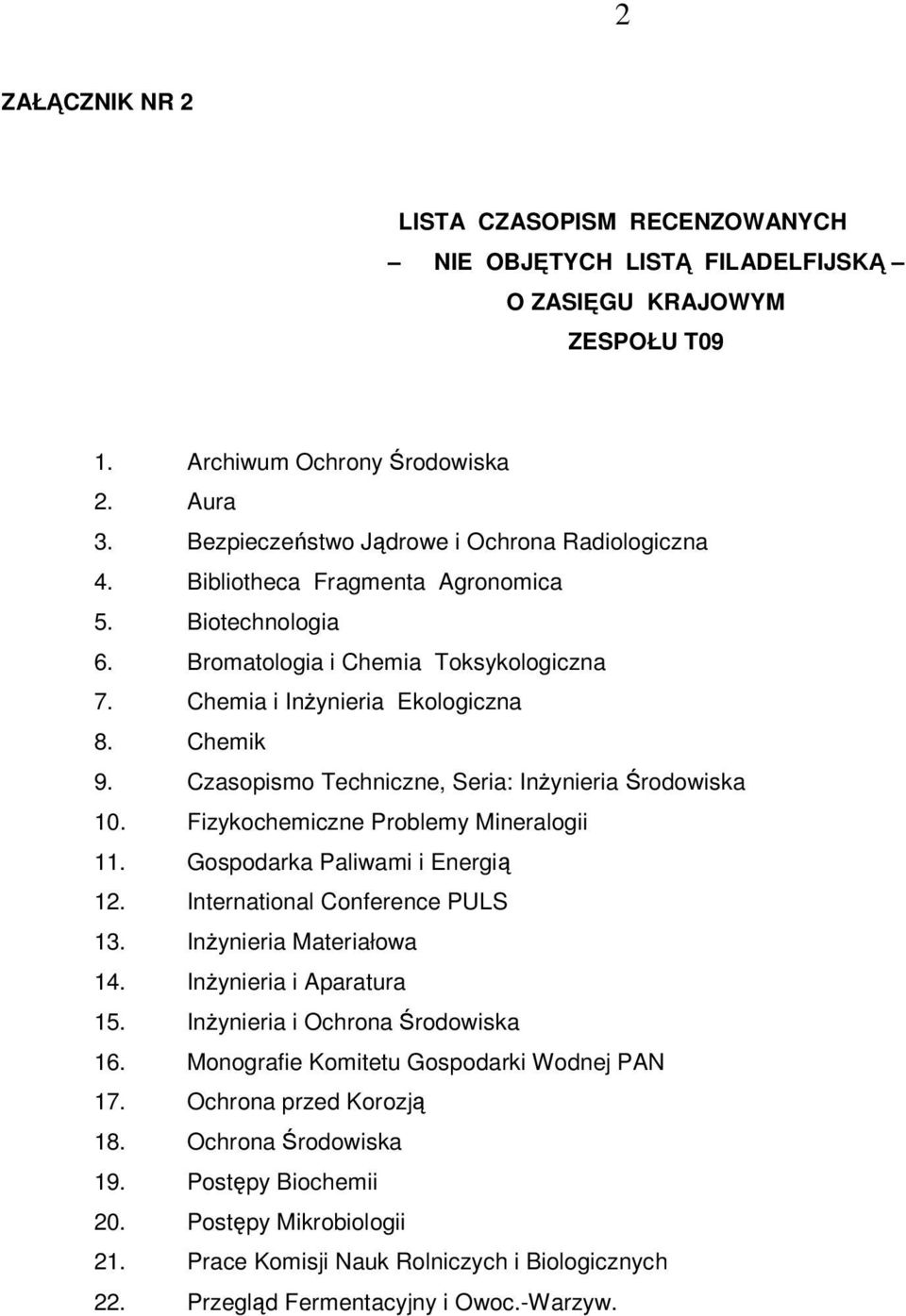 Fizykochemiczne Problemy Mineralogii 11. Gospodarka Paliwami i Energi 12. International Conference PULS 13. Inynieria Materiałowa 14. Inynieria i Aparatura 15. Inynieria i Ochrona rodowiska 16.