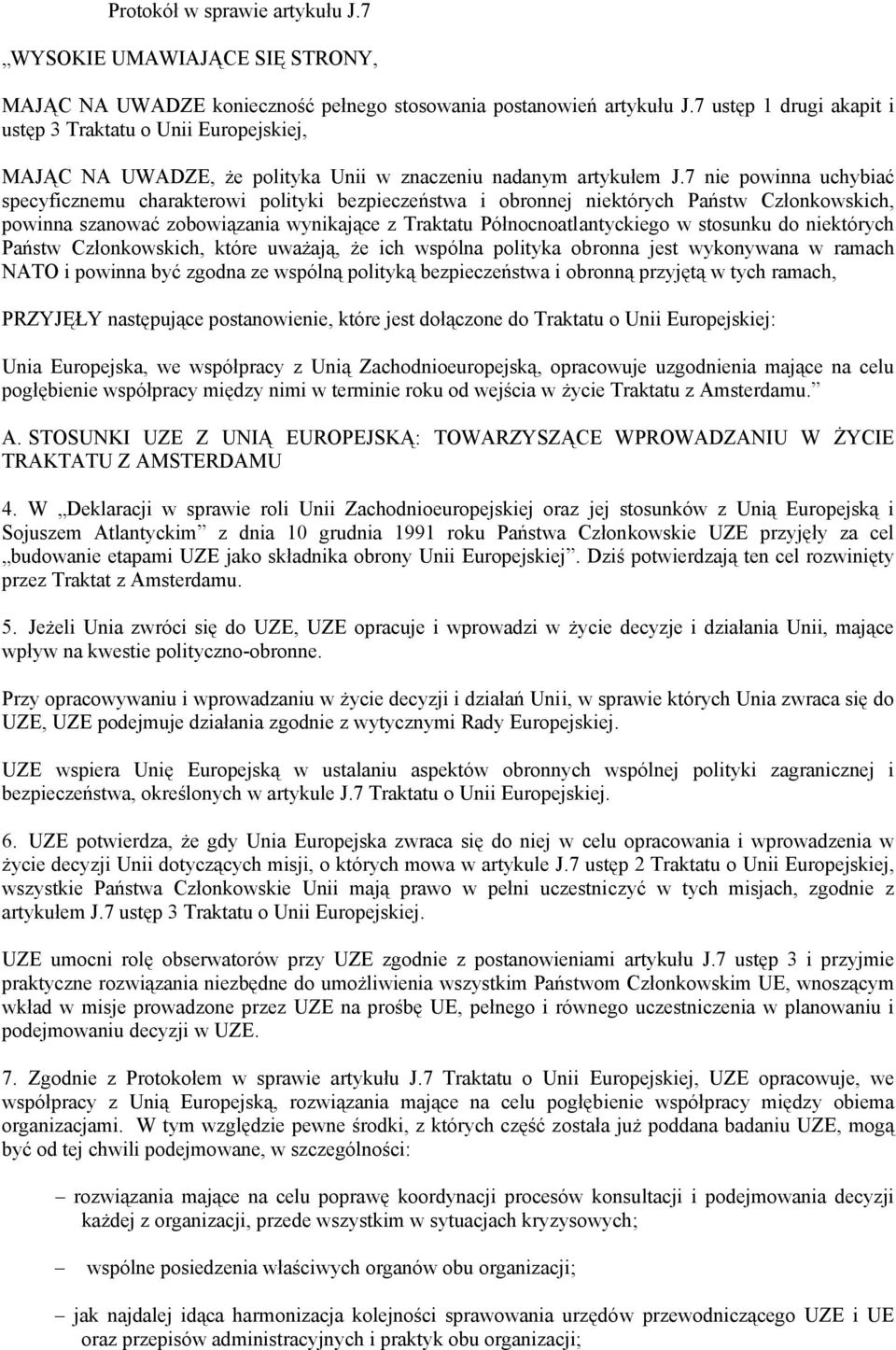 7 nie powinna uchybiać specyficznemu charakterowi polityki bezpieczeństwa i obronnej niektórych Państw Członkowskich, powinna szanować zobowiązania wynikające z Traktatu Północnoatlantyckiego w