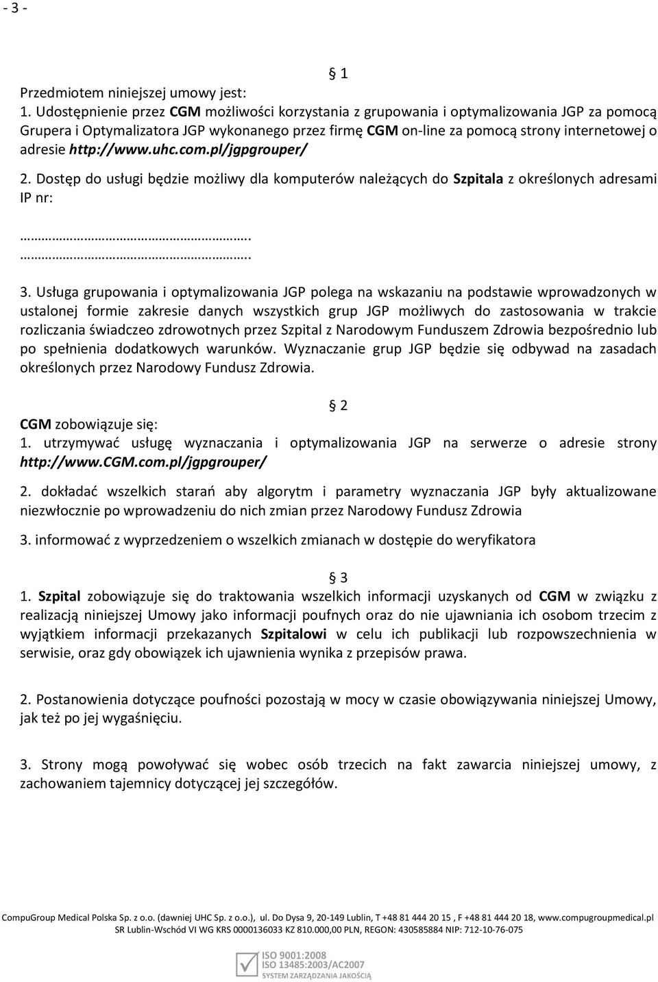 http://www.uhc.com.pl/jgpgrouper/ 2. Dostęp do usługi będzie możliwy dla komputerów należących do Szpitala z określonych adresami IP nr:.... 3.