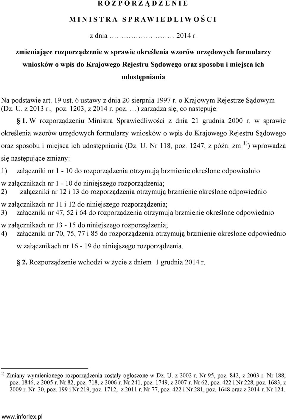 6 ustawy z dnia 20 sierpnia 1997 r. o Krajowym Rejestrze Sądowym (Dz. U. z 2013 r., poz. 1203, z 2014 r. poz. ) zarządza się, co następuje: 1.