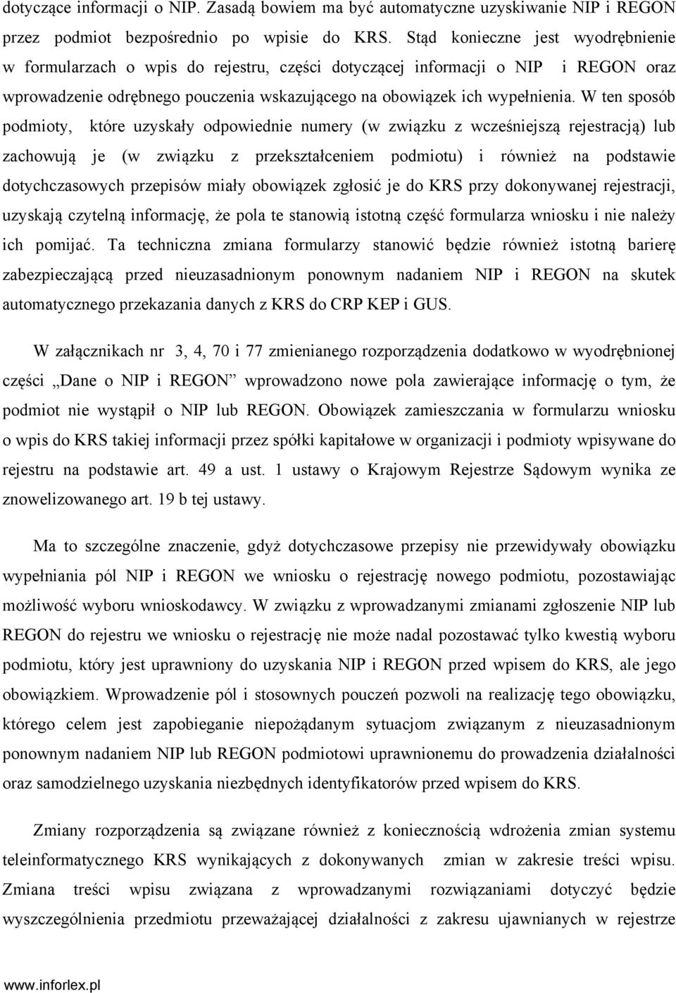 W ten sposób podmioty, które uzyskały odpowiednie numery (w związku z wcześniejszą rejestracją) lub zachowują je (w związku z przekształceniem podmiotu) i również na podstawie dotychczasowych