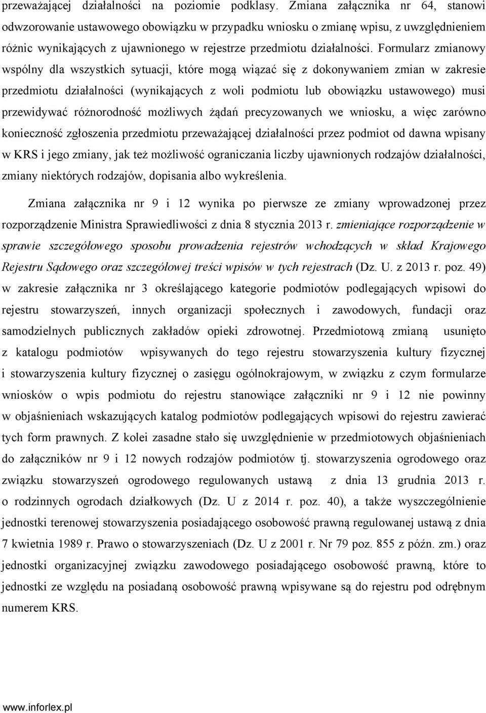 Formularz zmianowy wspólny dla wszystkich sytuacji, które mogą wiązać się z dokonywaniem zmian w zakresie przedmiotu działalności (wynikających z woli podmiotu lub obowiązku ustawowego) musi