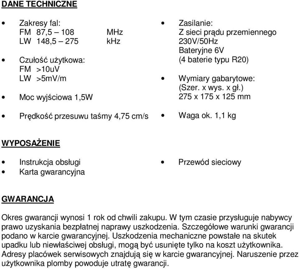 1,1 kg WYPOSAśENIE Instrukcja obsługi Karta gwarancyjna Przewód sieciowy GWARANCJA Okres gwarancji wynosi 1 rok od chwili zakupu.