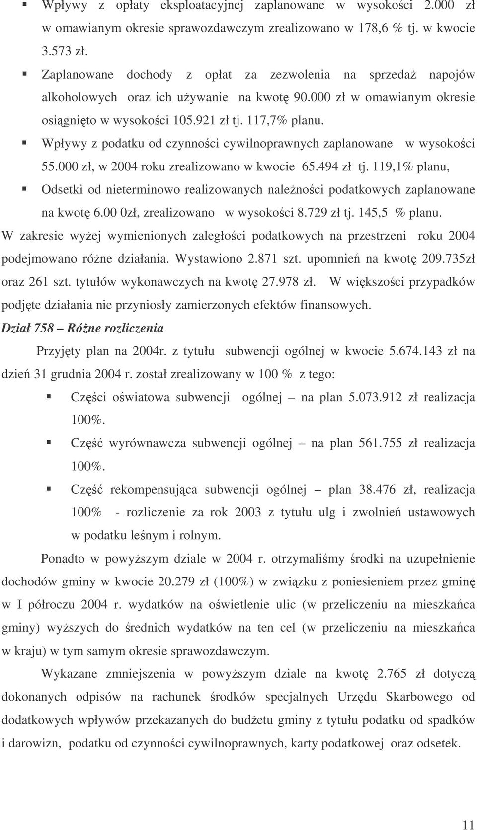 Wpływy z podatku od czynnoci cywilnoprawnych zaplanowane w wysokoci 55.000 zł, w 2004 roku zrealizowano w kwocie 65.494 zł tj.